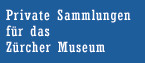 zur Aufforderung bernahme privater Sammlungen fr das Zrcher Museum